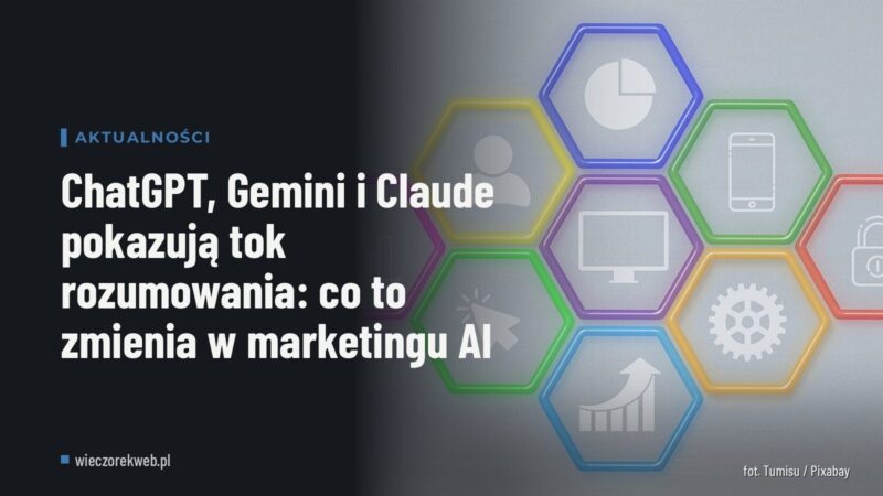 ChatGPT, Gemini i Claude pokazują tok rozumowania: co to zmienia w marketingu AI