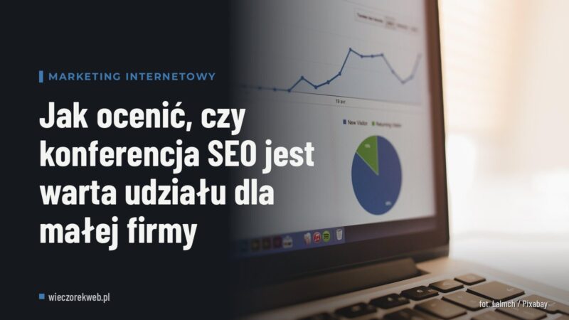 Jak ocenić, czy konferencja SEO jest warta udziału dla małej firmy