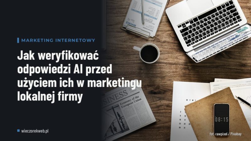 Jak weryfikować odpowiedzi AI przed użyciem ich w marketingu lokalnej firmy