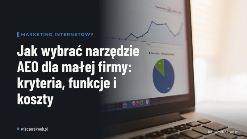 Jak wybrać narzędzie AEO dla małej firmy: kryteria, funkcje i koszty
