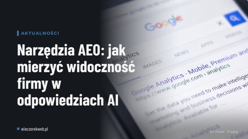 Narzędzia AEO: jak mierzyć widoczność firmy w odpowiedziach AI