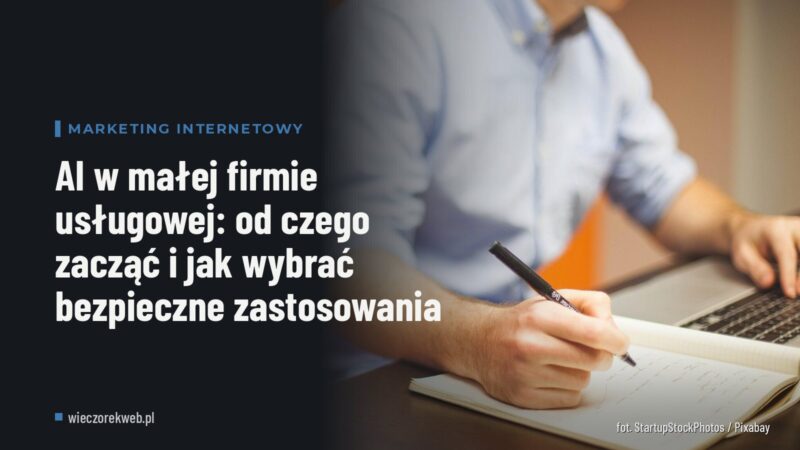 AI w małej firmie usługowej: od czego zacząć i jak wybrać bezpieczne zastosowania