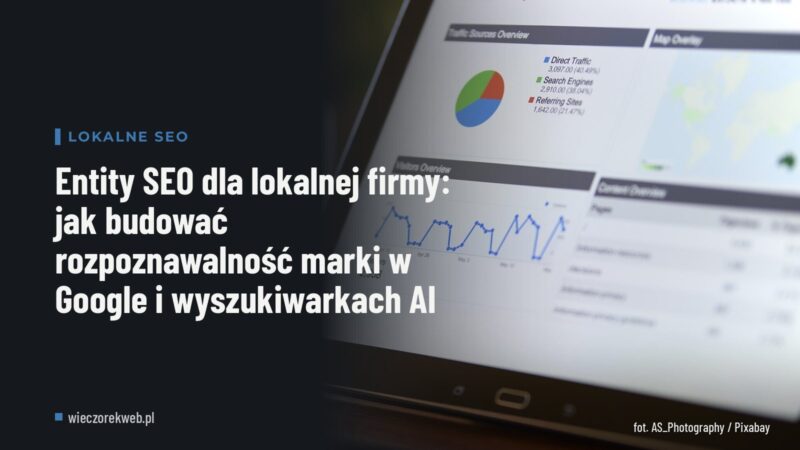 Entity SEO dla lokalnej firmy: jak budować rozpoznawalność marki w Google i wyszukiwarkach AI