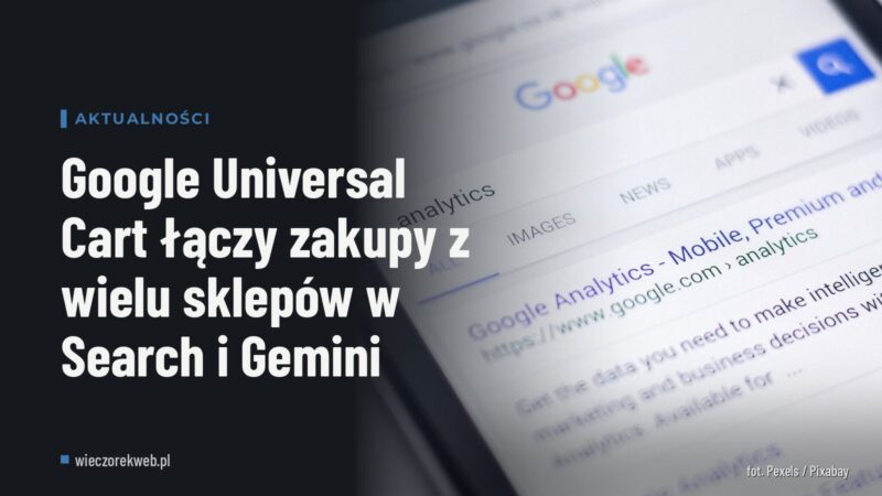 Google Universal Cart łączy zakupy z wielu sklepów w Search i Gemini