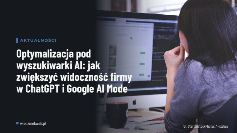 Optymalizacja pod wyszukiwarki AI: jak zwiększyć widoczność firmy w ChatGPT i Google AI Mode
