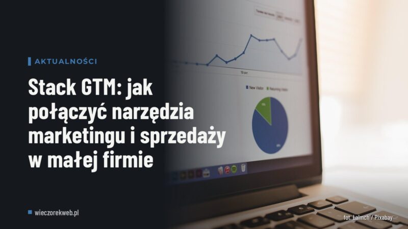 Stack GTM: jak połączyć narzędzia marketingu i sprzedaży w małej firmie